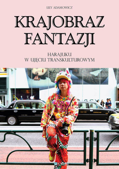 Krajobraz fantazji. Harajuku w ujęciu transkulturowym