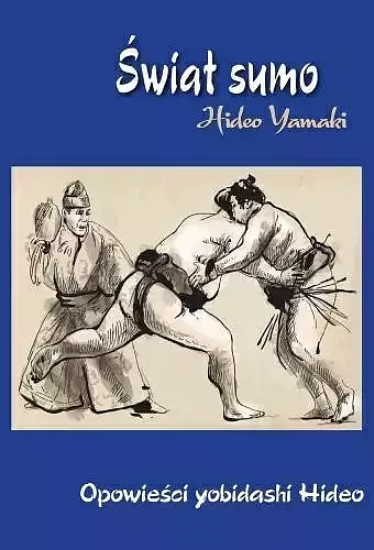 Świat Sumo. Opowieści yobidashi Hideo