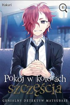 Pokój w kolorach szczęścia. Genialny detektyw Matsubase tom 01