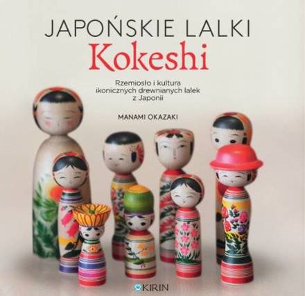 Japońskie lalki kokeshi. Rzemiosło i kultura ikonicznych drewnianych lalek z Japonii